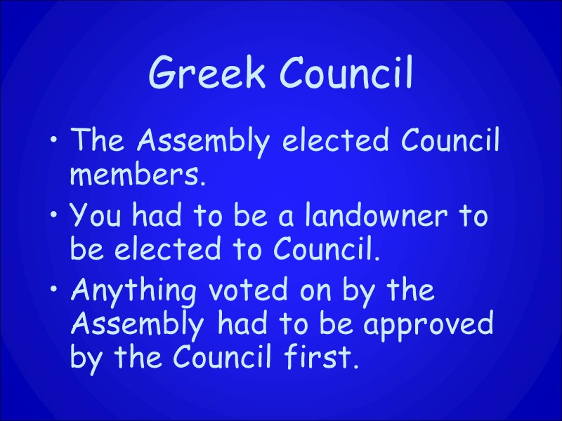 Greek Council The Assembly elected Council members. You had to be a landowner to
